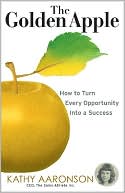 Kathy Aaronson: Golden Apple: How to Grow Opportunity and Harvest Success