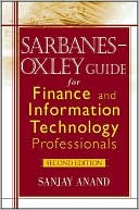 Sanjay Anand: Sarbanes-Oxley Guide for Finance and Information Technology Professionals