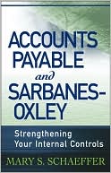 Book cover image of Accounts Payable and Sarbanes-Oxley: Strengthening Your Internal Controls by Mary S. Schaeffer