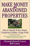 Bill Carey: Make Money in Abandoned Properties: How to Identify and Buy Vacant Properties and Make a Huge Profit