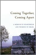 Book cover image of Coming Together, Coming Apart: A Memoir of Heartbreak and Promise in Israel by Daniel Gordis