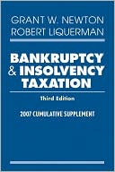 Grant W. Newton: Bankruptcy and Insolvency Taxation: 2007 Cumulative Supplement