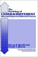 Harvey P. Mandel: The Psychology of Underachievement: Differential Diagnosis and Differential Treatment