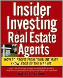 Walter S. Sanford: Insider Investing for Real Estate Agents: How to Profit From Your Intimate Knowledge of the Market