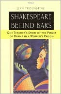 Book cover image of Shakespeare Behind Bars: One Teacher's Story of the Power of Drama in a Women's Prison by Jean Trounstine