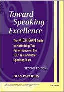 Dean Steven Papajohn: Toward Speaking Excellence: The Michigan Guide to Maximizing Your Performance on the TSE (R) Test and Other Speaking Tests