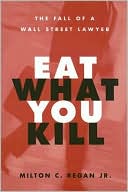 Milton C Regan Jr.: Eat What You Kill: The Fall of a Wall Street Lawyer