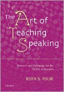 Keith S. Folse: The Art of Teaching Speaking: Research and Pedagogy for the ESL/EFL Classroom