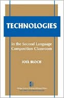 Joel Bloch: Technologies in the Second Language Composition Classroom