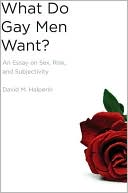 David Halperin: What Do Gay Men Want?: An Essay on Sex, Risk, and Subjectivity