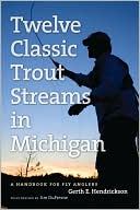 Jim DuFresne: Twelve Classic Trout Streams in Michigan: A Handbook for Fly Anglers