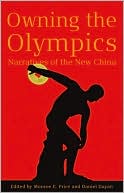 Book cover image of Owning the Olympics: Narratives of the New China by Monroe Price