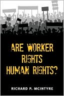 Richard Paul McIntyre: Are Worker Rights Human Rights?
