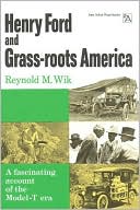 Reynold M. Wik: Henry Ford and Grass-roots America
