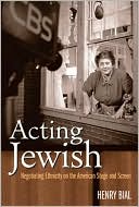 Book cover image of Acting Jewish: Negotiating Ethnicity on the American Stage and Screen by Henry Carl Bial