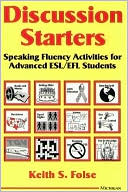 Keith S. Folse: Discussion Starters: Speaking Fluency Activities for Advanced ESL/EFL Students