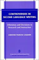 Book cover image of Controversies in Second Language Writing: Dilemmas and Decisions in Research and Instruction by Christine Pearson Casanave
