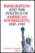 Book cover image of Immigration and the Politics of American Sovereignty, 1890-1990 by Cheryl Lynne Shanks