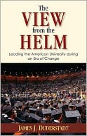 Book cover image of The View from the Helm: Leading the American University during an Era of Change by James J. Duderstadt