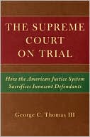 Book cover image of The Supreme Court on Trial: How the American Justice System Sacrifices Innocent Defendants by George C. Thomas III