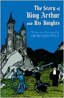 Howard Pyle: The Story of King Arthur and His Knights