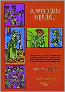Margaret Grieve: A Modern Herbal, Vol. 1