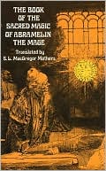 S. L. MacGregor Mathers: The Book of the Sacred Magic of Abramelin the Mage