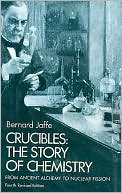 Book cover image of Crucibles: The Story of Chemistry from Ancient Alchemy to Nuclear Fission by Bernard Jaffe