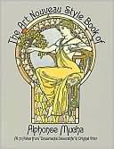 Alphonse Marie Mucha: The Art Nouveau Style Book of Alphonse Mucha