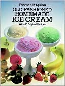 Book cover image of Old-Fashioned Homemade Ice Cream: With 58 Original Recipes by Thomas R. Quinn