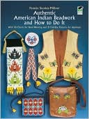 Pamela Stanley-Millner: Authentic American Indian Beadwork and How to Do It: With 50 Charts for Bead Weaving and 21 Full-Size Patterns for Applique