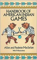 Allan and Paulette Macfarlan: Handbook of American Indian Games