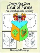 Book cover image of Design Your Own Coat of Arms: An Introduction to Heraldry by Rosemary A. Chorzempa