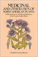 Charlotte Erichsen-Brown: Medicinal and Other Uses of North American Plants: A Historical Survey with Special Reference to the Eastern Indian Tribes