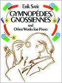 Erik Satie: Gymnopedies, Gnossiennes: and Other Works for Piano: (Sheet Music)