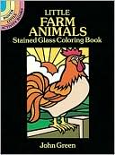 Book cover image of Little Farm Animals: Stained Glass Coloring Book by John Green