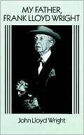 John Lloyd Wright: My Father, Frank Lloyd Wright