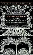 Nathaniel Hawthorne: Young Goodman Brown and Other Short Stories