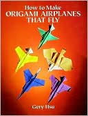 Book cover image of How to Make Origami Airplanes That Fly by Gery Hsu