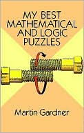 Book cover image of My Best Mathematical and Logic Puzzles by Martin Gardner