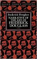 Frederick Douglass: Narrative of the Life of Frederick Douglass: An American Slave Written by Himself