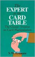 S. W. Erdnase: The Expert at the Card Table: The Classic Treatise on Card Manipulation