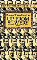 Booker T. Washington: Up from Slavery: An Authoritative Text, Contexts and Composition History, Criticism