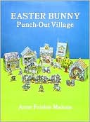 Book cover image of Easter Bunny Punch-Out Village by Anne Frisbie Malone