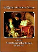 Wolfgang Amadeus Mozart: Complete Sonatas and Fantasies for Solo Piano: (Sheet Music)