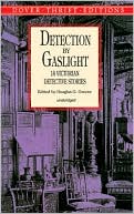 Book cover image of Detection by Gaslight: 14 Victorian Detective Stories by Douglas G. Greene