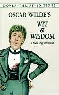 Oscar Wilde: Oscar Wilde's Wit and Wisdom: A Book of Quotations