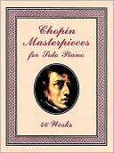 Frederic Chopin: Masterpieces for Solo Piano: 46 Works: (Sheet Music)