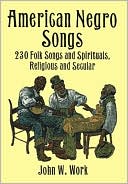 John W. Work: American Negro Songs: 230 Folk Songs and Spirituals, Religious and Secular: (Sheet Music)