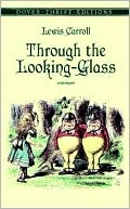 Lewis Carroll: Through the Looking Glass: And What Alice Found There